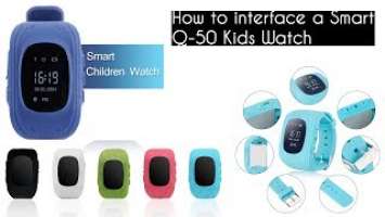 How to interface a smart Q-50 Kids watch STEP by STEP Instructional Tutorial by REES52