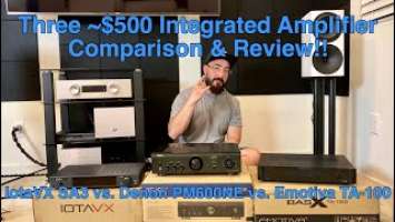 Best Integrated Amps around $500 Comparison & Review! (IotaVX SA3, Denon PMA600NE, Emotiva TA-100)