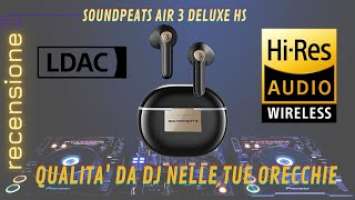 SoundPeats Air 3 Deluxe HS - Le migliori semi in ear, economiche, certificate Hi Res con codec LDAC