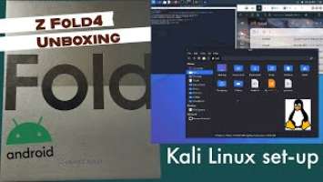 Galaxy Fold4 Unboxing and Kali Linux set-up