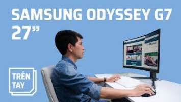 Samsung Odyssey G7 27”: màn hình cong 1000R