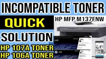 Toner Not Compatible: HP Laser MFP 135w, HP Laser MFP 137fnw Toner 107A vs 106A