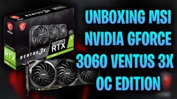 Unboxing The NVIDIA GeForce RTX 3060 Ventus 3X OC Edition + Installation