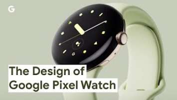 The Design of Google Pixel Watch