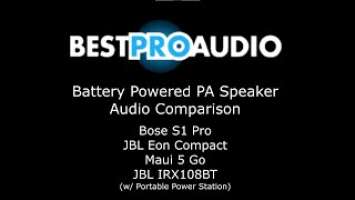 Bose S1 Pro vs JBL Eon Compact vs Maui 5 Go vs JBL IRX108BT - Battery Powered PA Speaker Comparison