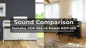 Sound Comparison New Kawai KDP-120 vs Yamaha YDP-144 | Digitalpiano.com