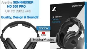 SENNHEISER HD 300PRO almost 3 yrs on the market; are they up to date on quality, design & sound?