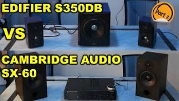 Edifier S350DB Vs Cambridge Audio SX-60 Paired With Cambridge Audio A1, Mk 1 Amp - PART TWO