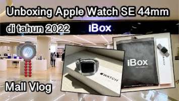 Unboxing Apple Watch SE 44mm di Tahun 2022 [Resmi iBox Indonesia] Plus Accessories | Mall Vlog