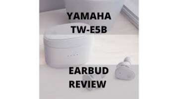 Yamaha TW-E5B | Earbud Review