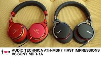 Audio Technica ATH-MSR7 vs. Sony MDR-1A First Impressions Review