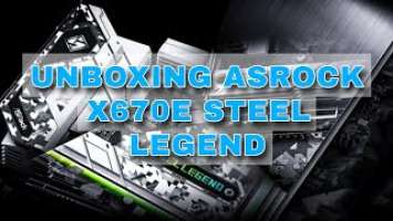 ASRock X670E Steel Legend Most Value Budget AM5 Motherboard AMD 7000 Series PCIE Gen 5.0 Unboxing