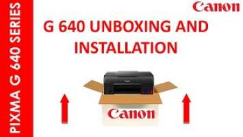 CANON PIXMA G 640 UNBOXING AND INSTALLATION