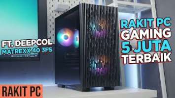 #43 Rakit PC Gaming 5 Juta Terbaik? Ft. Deepcool Matrexx 40 FS