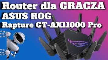 Router dla GRACZA ASUS ROG Rapture GT-AX11000 Pro unboxing, specyfikacja konfiguracja.