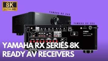 Yamaha RX V4A and RX V6A - New 8K Ready AV Receivers