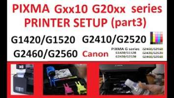 PIXMA G1220 G1420 G1520 G2220 G2420 G2520 G2260 G2460 G2560 Printer Setup (part3) Print head, inks