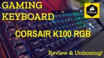 Corsair K100 RGB Unboxing & Review!!! Flag ship model keyboard!