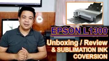 EPSON L1300 (UNBOXING/REVIEW & SUBLIMATION INK CONVERSION)