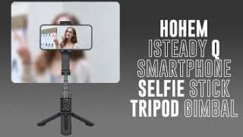 Super Affordable Smartphone Selfie Stick Tripod Gimbal | Hohem iSteady Q