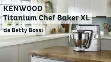 KENWOOD Titanium Chef Baker XL - Betty Bossi