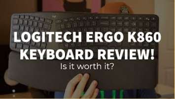 Logitech ERGO K860 Keyboard Review | Worth the price?