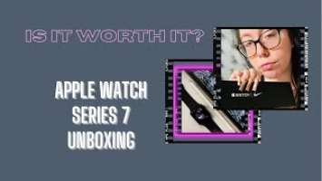 IS IT WORTH THE HYPE?! UNBOXING: APPLE WATCH 7 NIKE SERIES