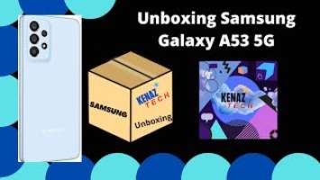 Unboxing Samsung Galaxy A53 5G | Kenaz Tech