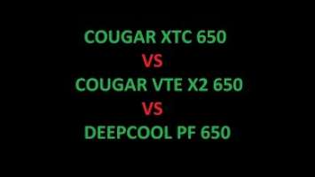 Cougar XTC 650 vs Cougar VTE X2 650 vs Deepcool PF 650