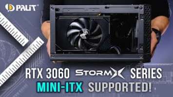 Palit GeForce RTX 3060 StormX Series | Get CloserIt's Mini-ITX Supported!