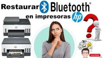 Como restaurar bluetooth en impresoras Hp Smart tank 670, 720 y 750.⚙