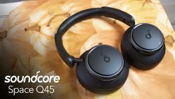 Soundcore Space Q45 Review - Their Best Yet!